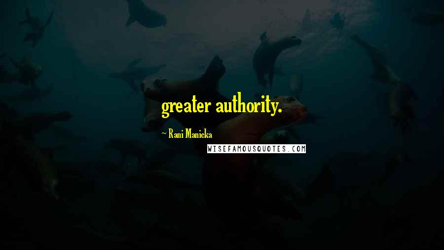 Rani Manicka Quotes: greater authority.