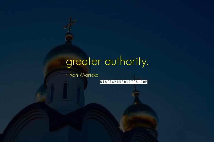 Rani Manicka Quotes: greater authority.