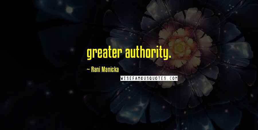 Rani Manicka Quotes: greater authority.