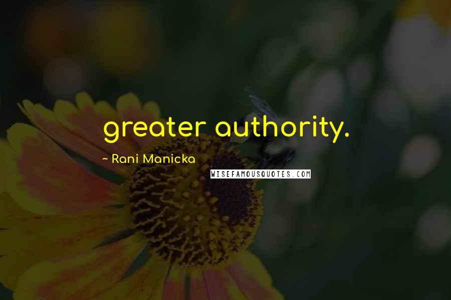 Rani Manicka Quotes: greater authority.