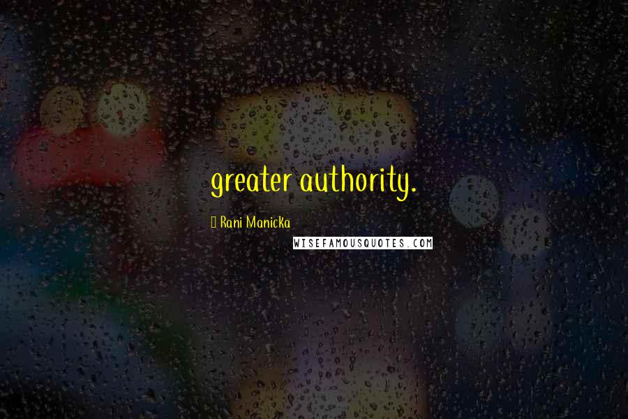 Rani Manicka Quotes: greater authority.