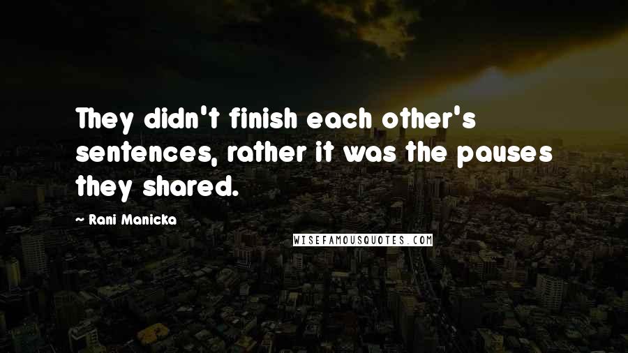 Rani Manicka Quotes: They didn't finish each other's sentences, rather it was the pauses they shared.