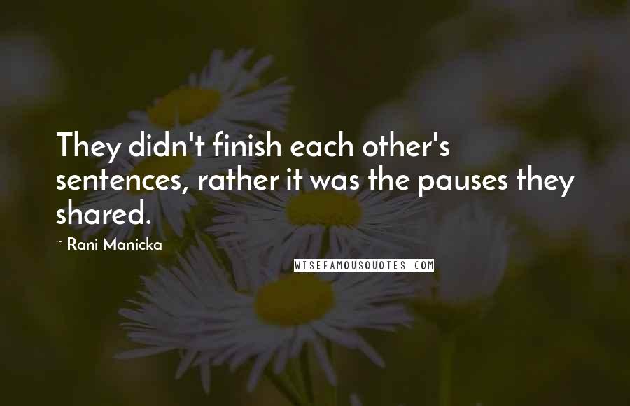 Rani Manicka Quotes: They didn't finish each other's sentences, rather it was the pauses they shared.