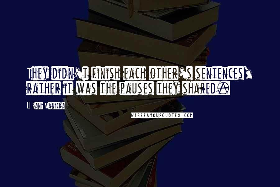 Rani Manicka Quotes: They didn't finish each other's sentences, rather it was the pauses they shared.