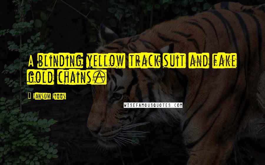 Ransom Riggs Quotes: A blinding yellow track suit and fake gold chains.