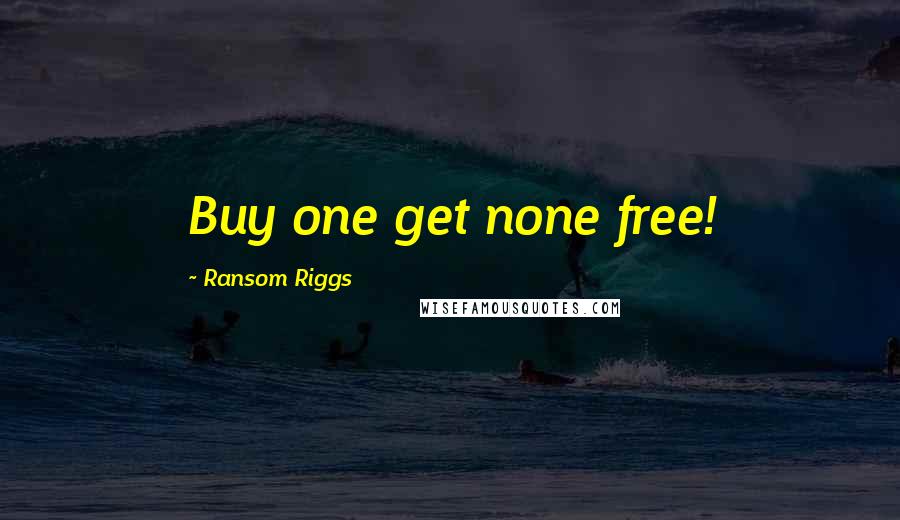 Ransom Riggs Quotes: Buy one get none free!