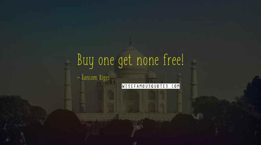 Ransom Riggs Quotes: Buy one get none free!