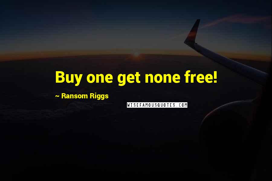 Ransom Riggs Quotes: Buy one get none free!