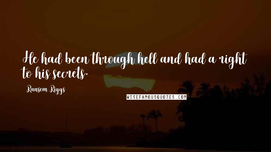 Ransom Riggs Quotes: He had been through hell and had a right to his secrets.