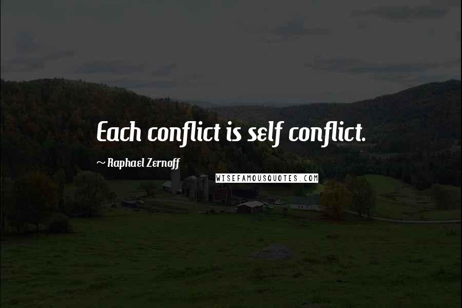 Raphael Zernoff Quotes: Each conflict is self conflict.