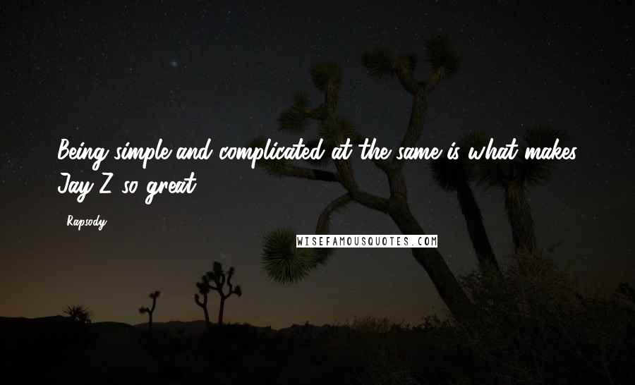 Rapsody Quotes: Being simple and complicated at the same is what makes Jay-Z so great.