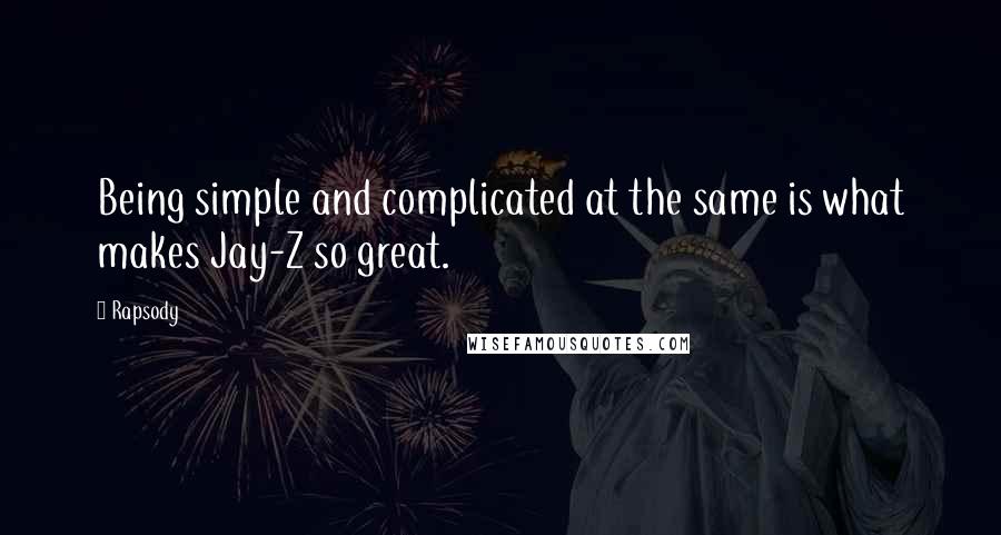 Rapsody Quotes: Being simple and complicated at the same is what makes Jay-Z so great.