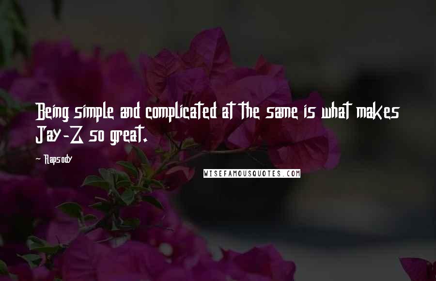 Rapsody Quotes: Being simple and complicated at the same is what makes Jay-Z so great.