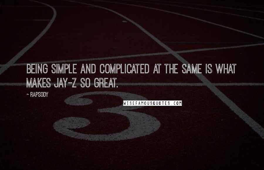 Rapsody Quotes: Being simple and complicated at the same is what makes Jay-Z so great.