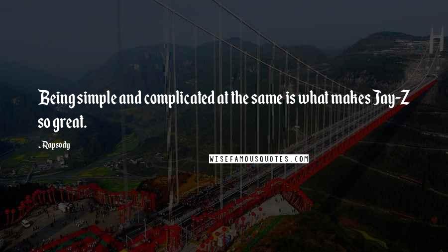 Rapsody Quotes: Being simple and complicated at the same is what makes Jay-Z so great.