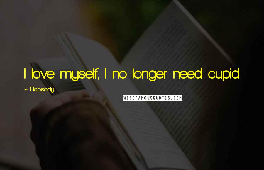 Rapsody Quotes: I love myself, I no longer need cupid.