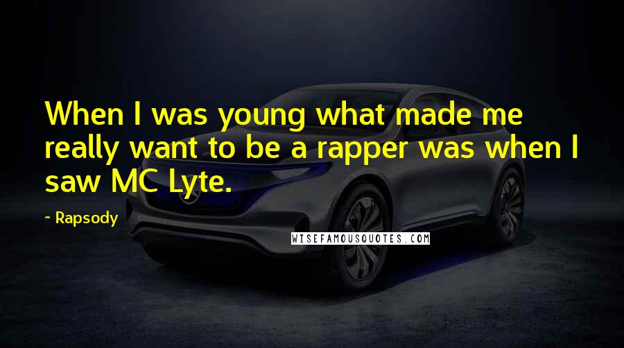 Rapsody Quotes: When I was young what made me really want to be a rapper was when I saw MC Lyte.