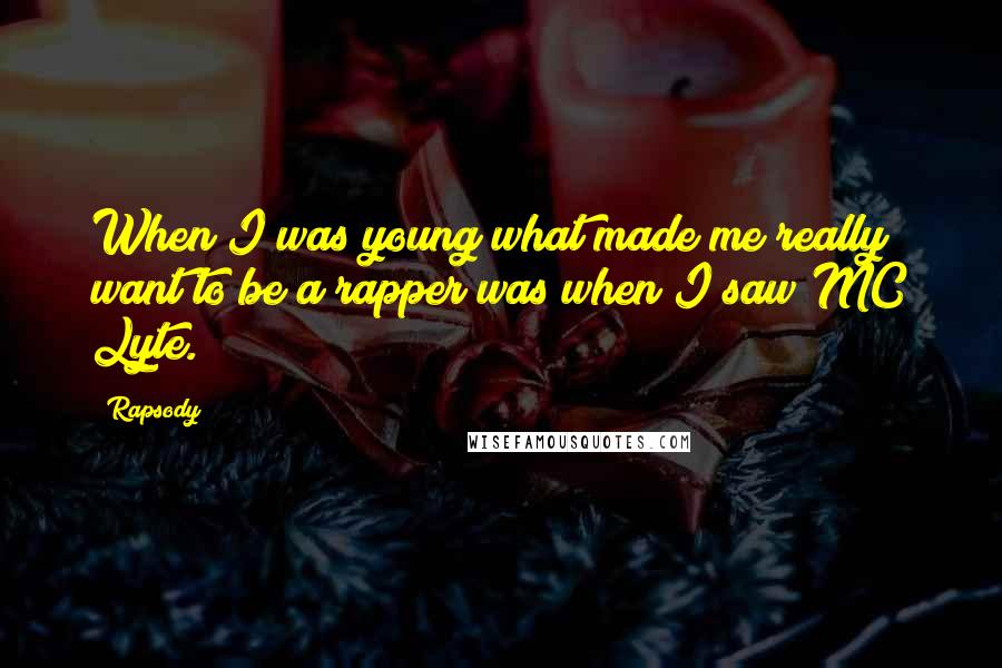 Rapsody Quotes: When I was young what made me really want to be a rapper was when I saw MC Lyte.