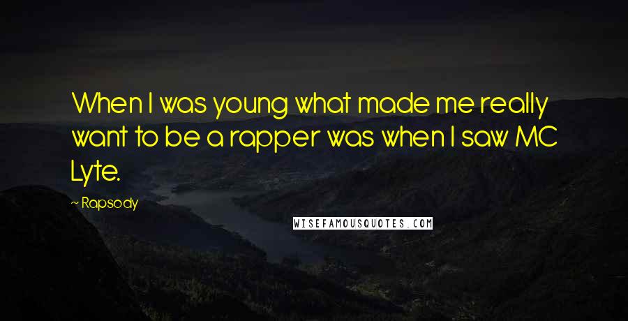 Rapsody Quotes: When I was young what made me really want to be a rapper was when I saw MC Lyte.