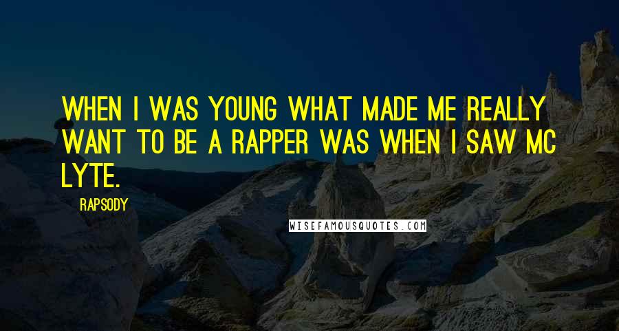 Rapsody Quotes: When I was young what made me really want to be a rapper was when I saw MC Lyte.