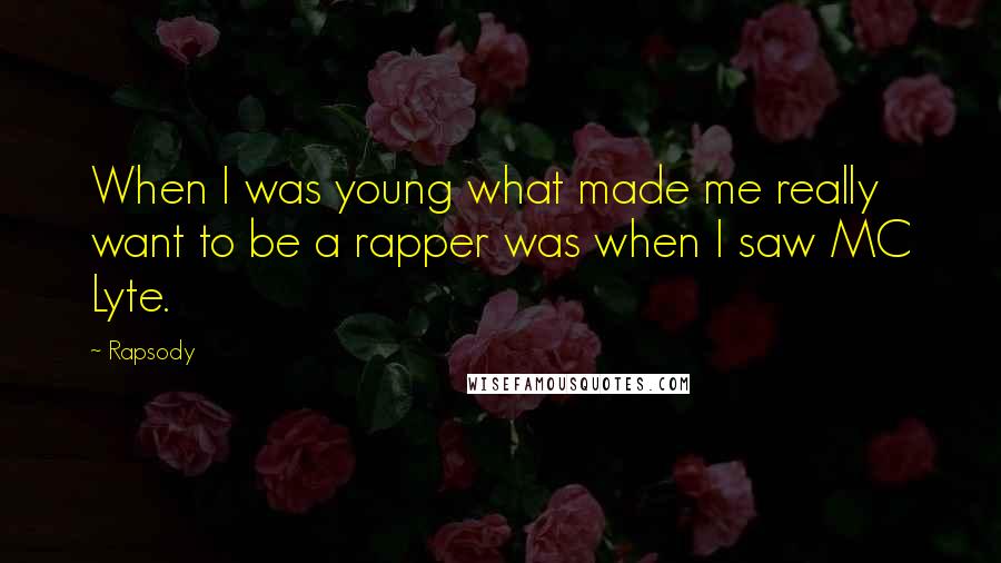 Rapsody Quotes: When I was young what made me really want to be a rapper was when I saw MC Lyte.