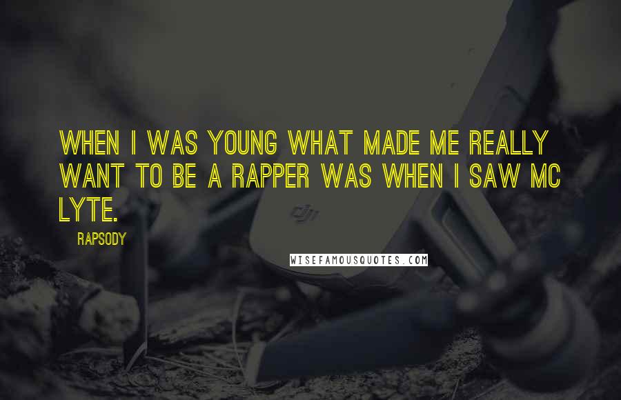 Rapsody Quotes: When I was young what made me really want to be a rapper was when I saw MC Lyte.