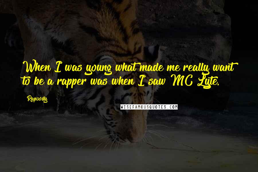 Rapsody Quotes: When I was young what made me really want to be a rapper was when I saw MC Lyte.