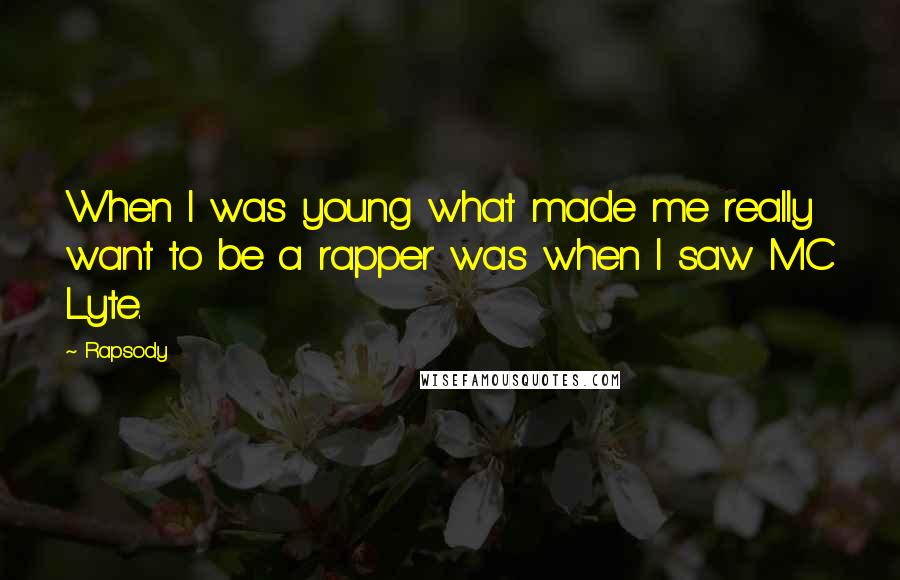 Rapsody Quotes: When I was young what made me really want to be a rapper was when I saw MC Lyte.