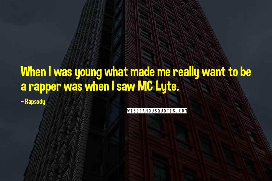 Rapsody Quotes: When I was young what made me really want to be a rapper was when I saw MC Lyte.