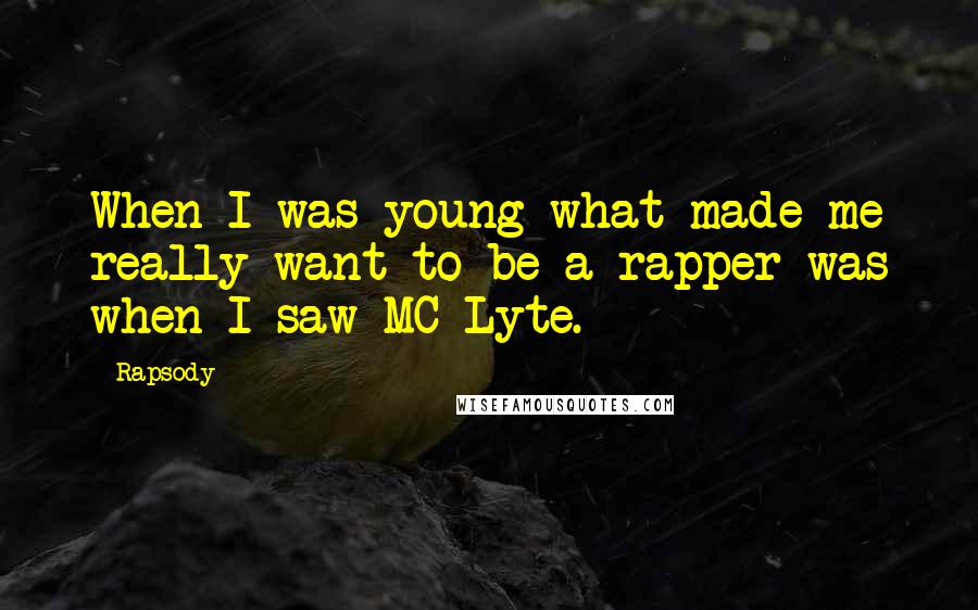 Rapsody Quotes: When I was young what made me really want to be a rapper was when I saw MC Lyte.