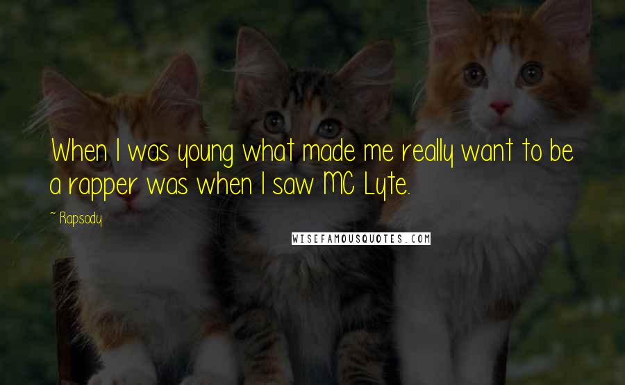 Rapsody Quotes: When I was young what made me really want to be a rapper was when I saw MC Lyte.