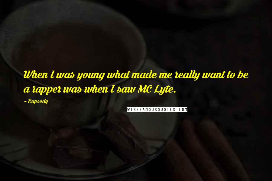 Rapsody Quotes: When I was young what made me really want to be a rapper was when I saw MC Lyte.