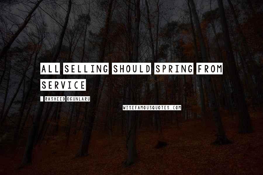 Rasheed Ogunlaru Quotes: All selling should spring from service
