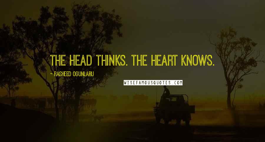 Rasheed Ogunlaru Quotes: The head thinks. The heart knows.