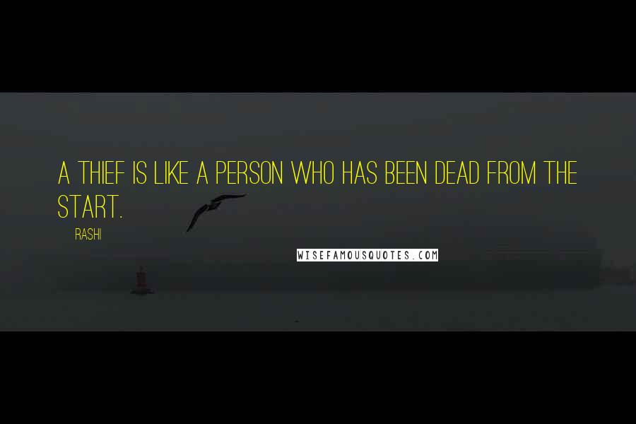 Rashi Quotes: A thief is like a person who has been dead from the start.