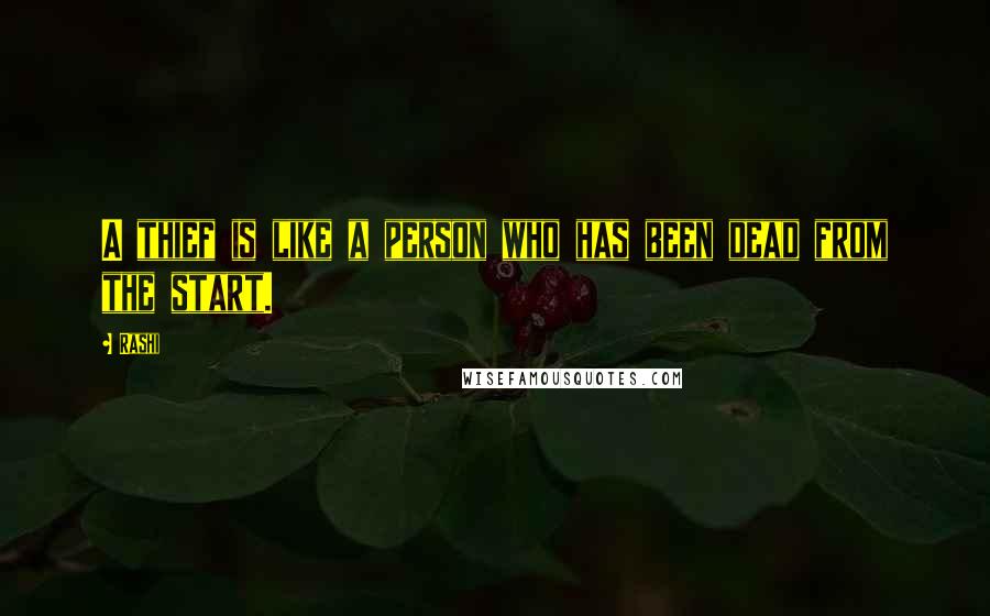 Rashi Quotes: A thief is like a person who has been dead from the start.