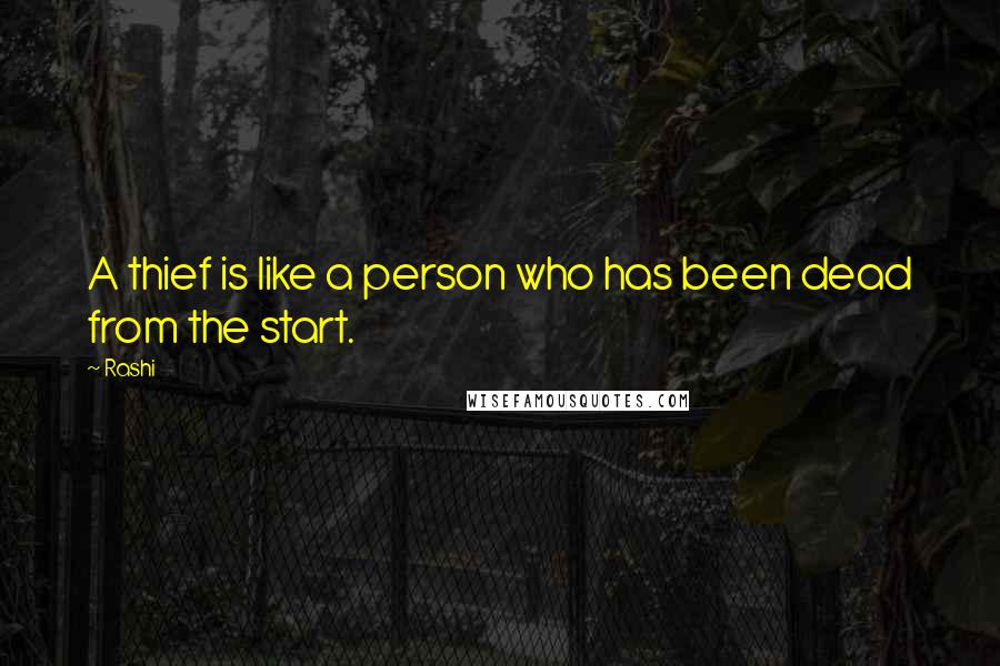 Rashi Quotes: A thief is like a person who has been dead from the start.