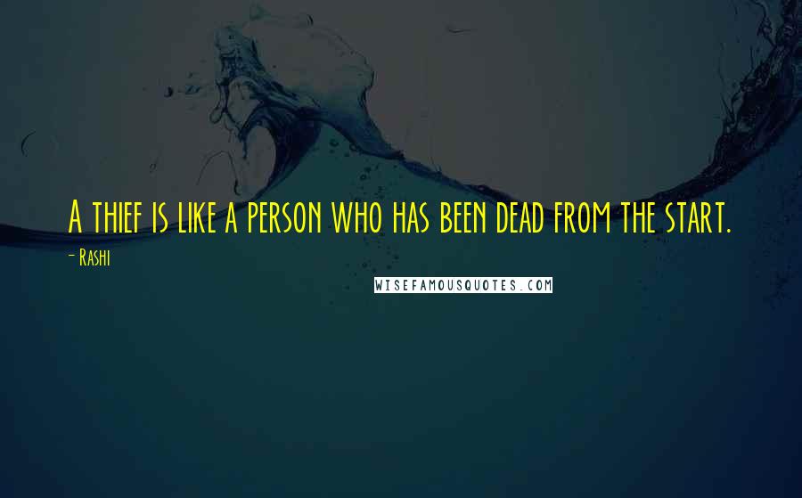 Rashi Quotes: A thief is like a person who has been dead from the start.