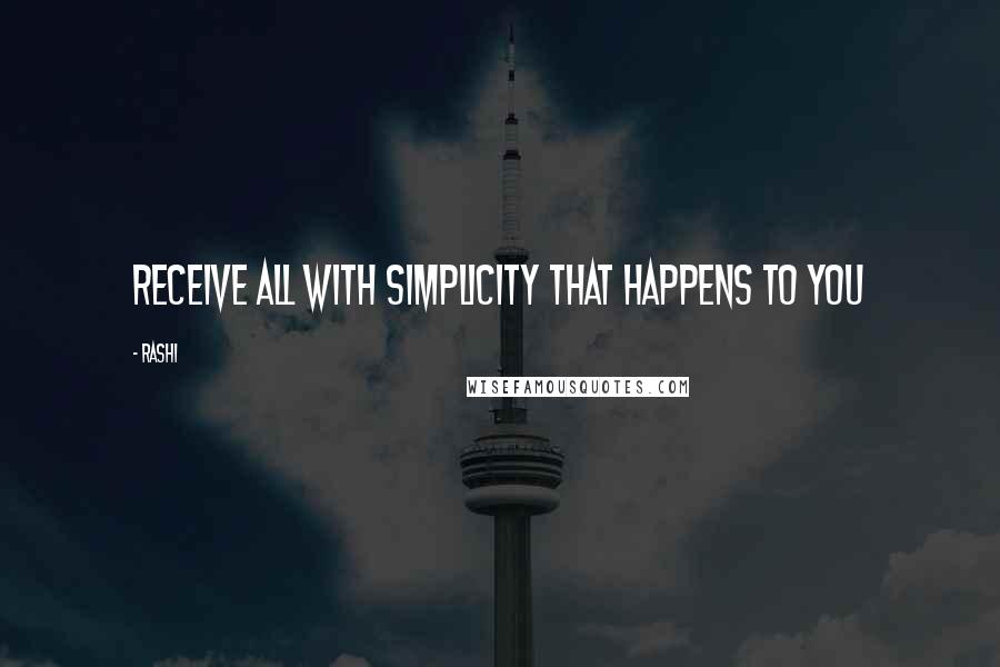 Rashi Quotes: Receive all with simplicity that happens to you