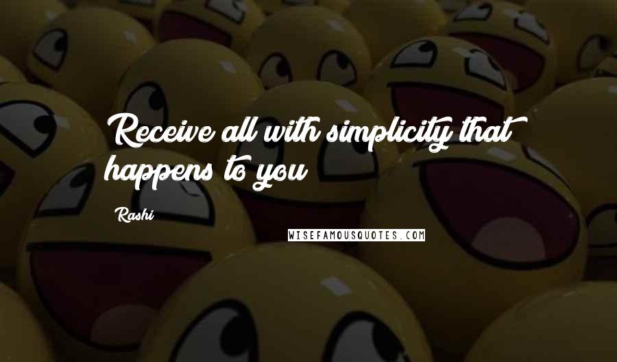 Rashi Quotes: Receive all with simplicity that happens to you