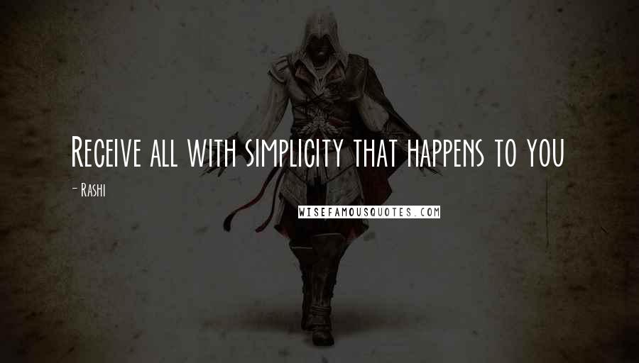Rashi Quotes: Receive all with simplicity that happens to you