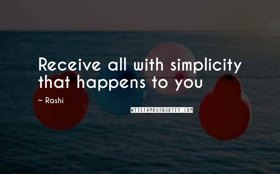 Rashi Quotes: Receive all with simplicity that happens to you