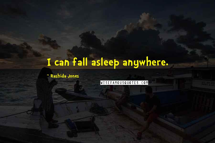 Rashida Jones Quotes: I can fall asleep anywhere.