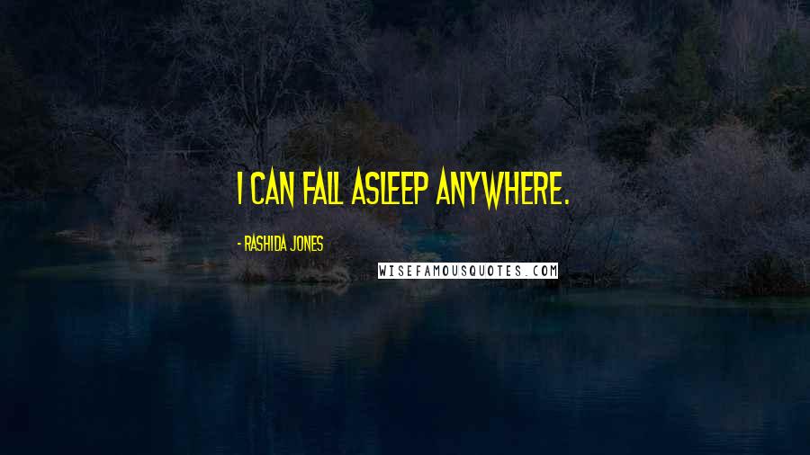 Rashida Jones Quotes: I can fall asleep anywhere.