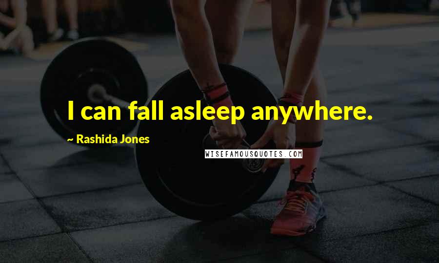 Rashida Jones Quotes: I can fall asleep anywhere.