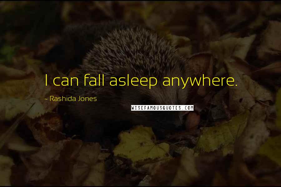 Rashida Jones Quotes: I can fall asleep anywhere.
