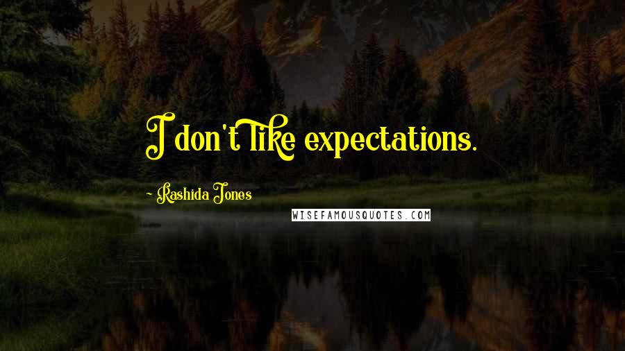 Rashida Jones Quotes: I don't like expectations.