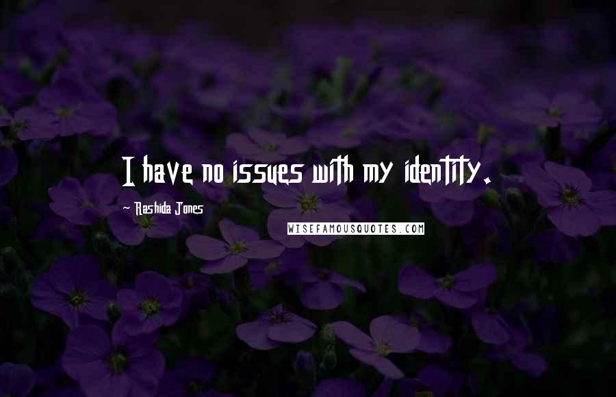 Rashida Jones Quotes: I have no issues with my identity.