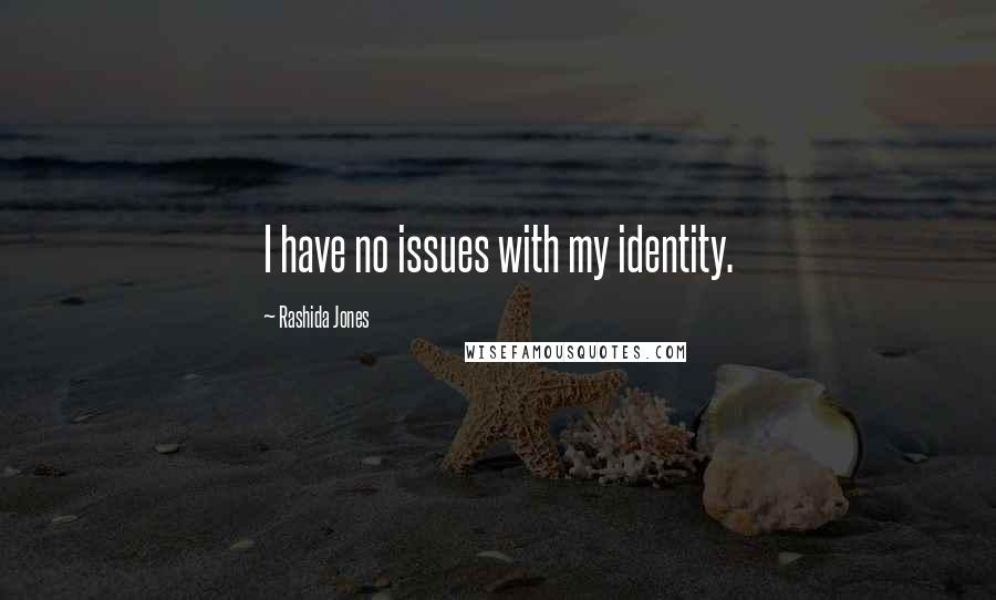 Rashida Jones Quotes: I have no issues with my identity.