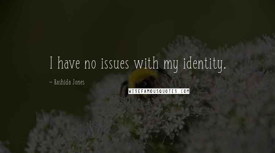 Rashida Jones Quotes: I have no issues with my identity.